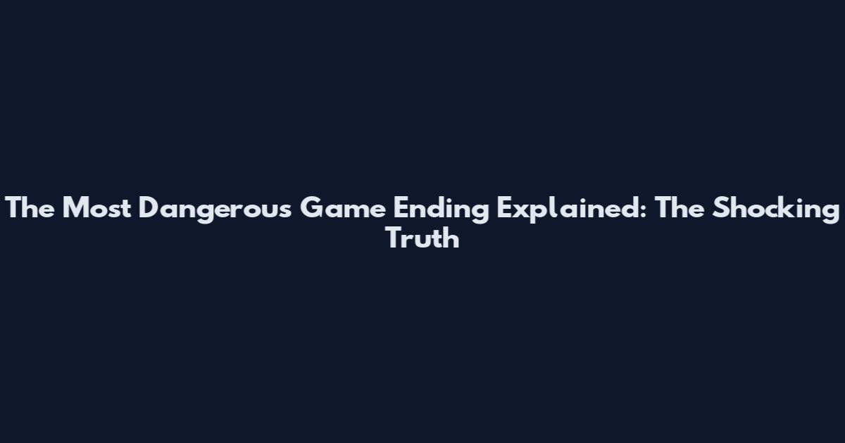 The Most Dangerous Game Ending Explained: The Shocking Truth