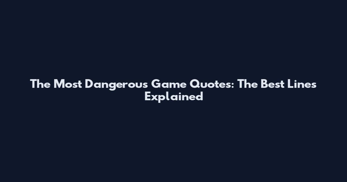 The Most Dangerous Game Quotes: The Best Lines Explained