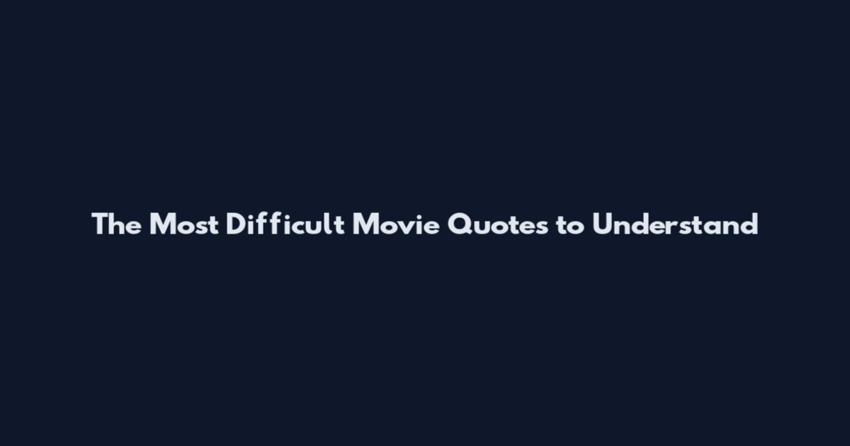 The Most Difficult Movie Quotes to Understand