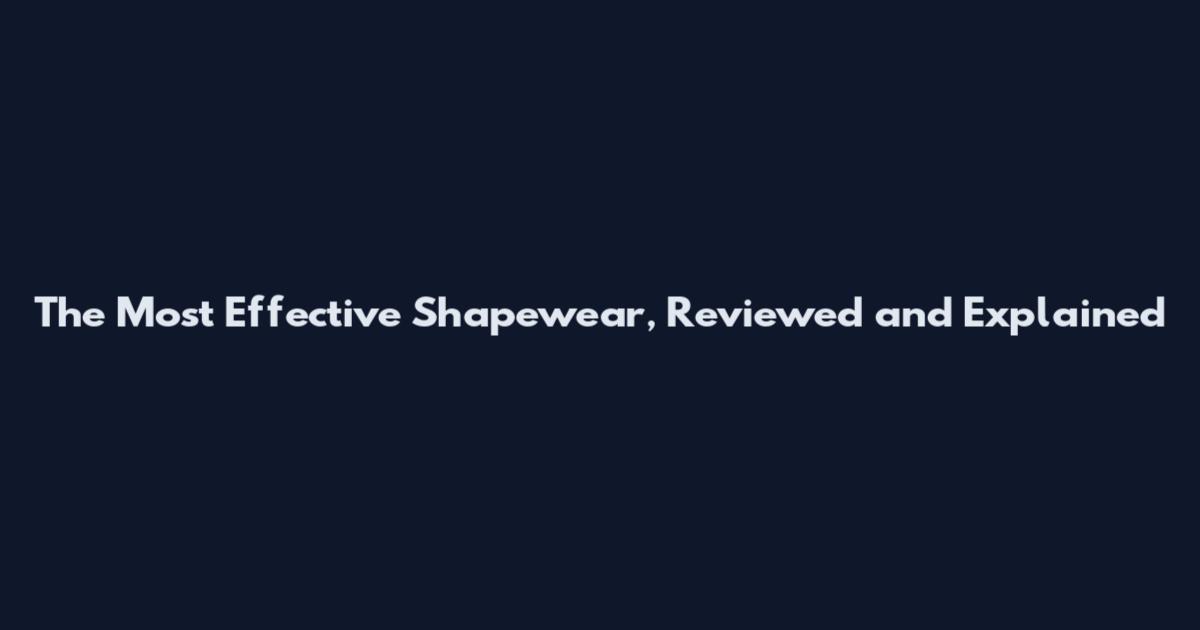 The Most Effective Shapewear, Reviewed and Explained