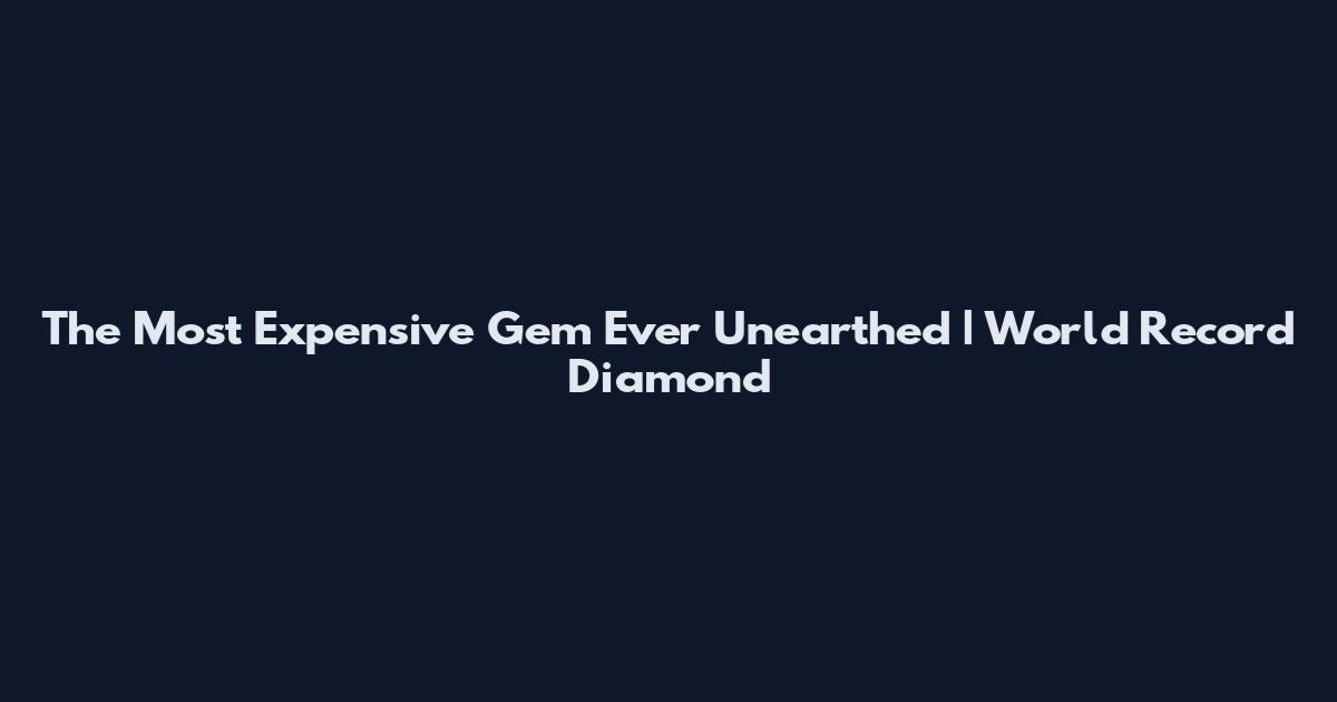 The Most Expensive Gem Ever Unearthed | World Record Diamond