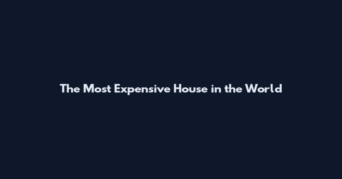 The Most Expensive House in the World