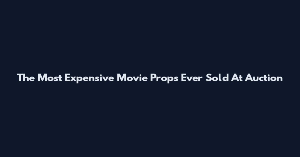 The Most Expensive Movie Props Ever Sold At Auction