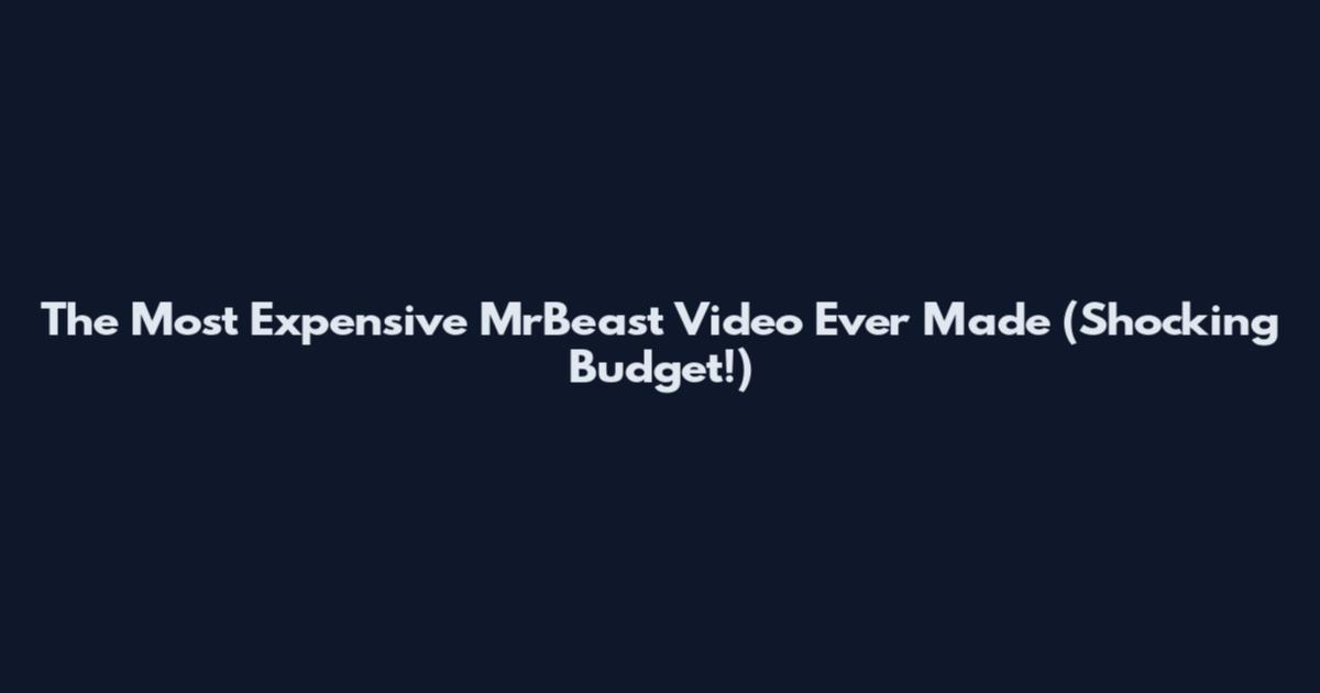 The Most Expensive MrBeast Video Ever Made (Shocking Budget!)