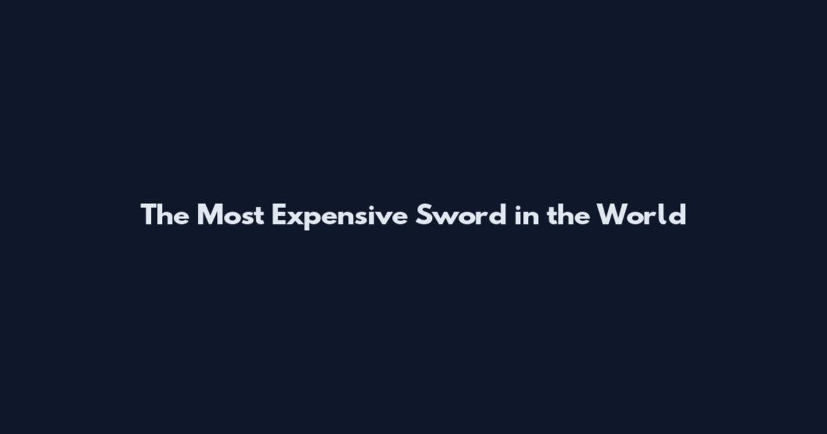 The Most Expensive Sword in the World