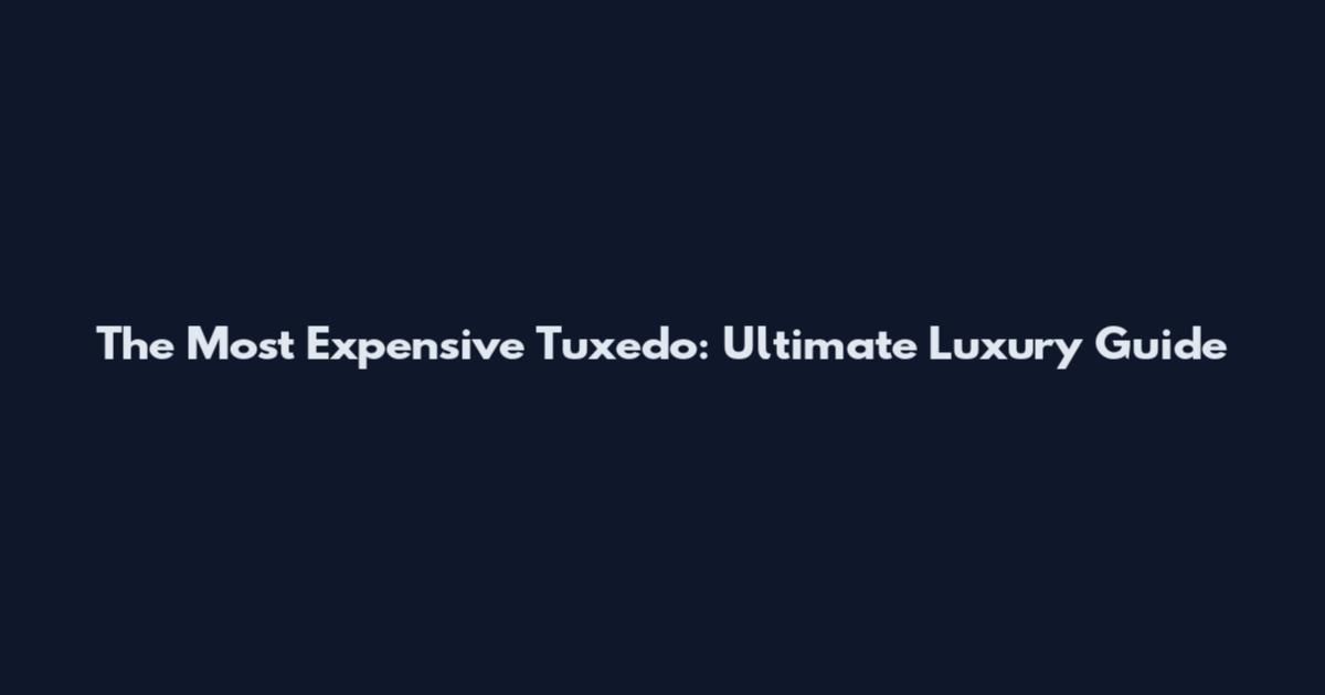 The Most Expensive Tuxedo: Ultimate Luxury Guide