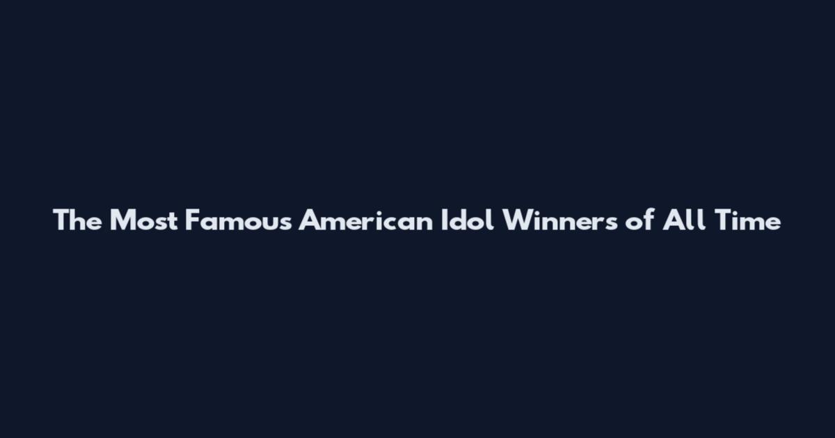 The Most Famous American Idol Winners of All Time