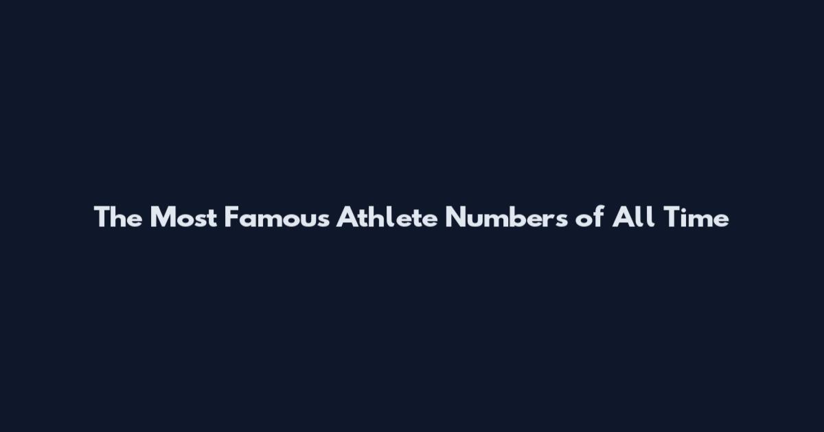 The Most Famous Athlete Numbers of All Time