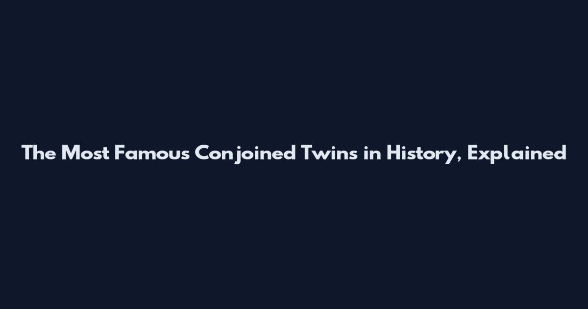 The Most Famous Conjoined Twins in History, Explained