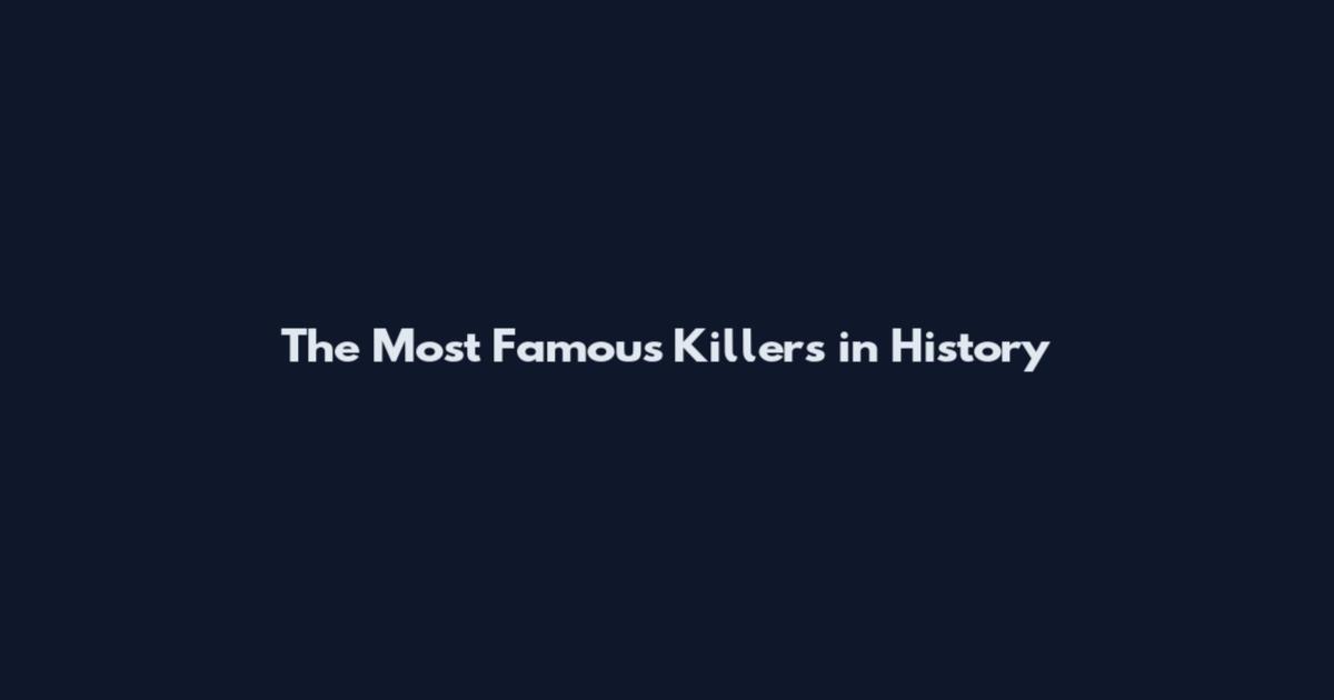 The Most Famous Killers in History