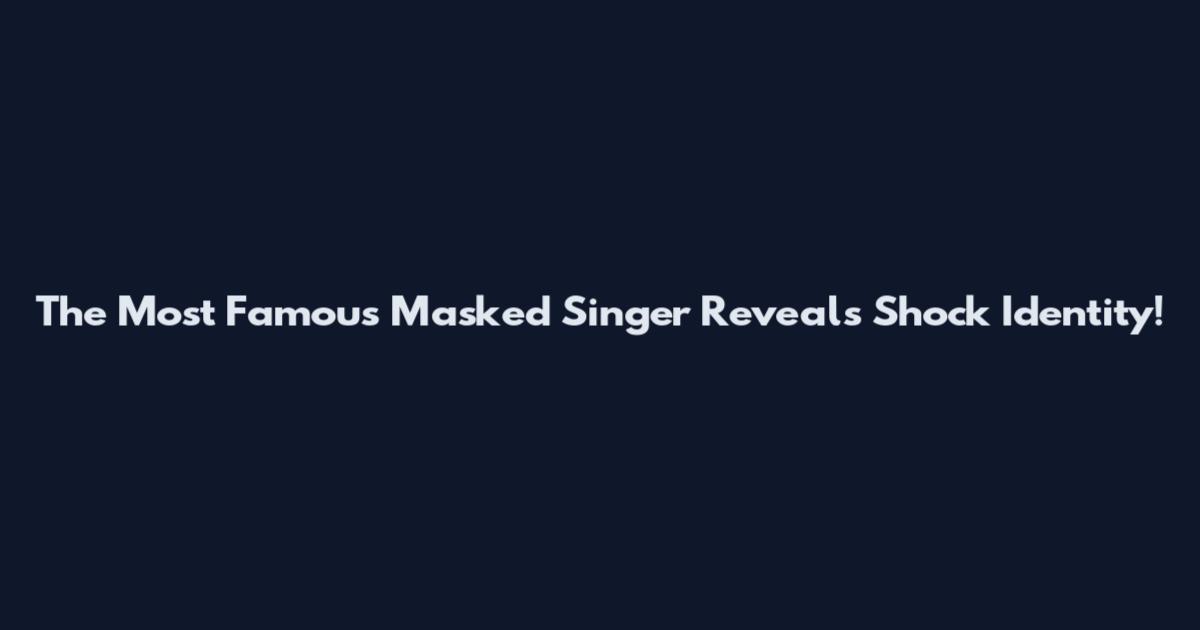 The Most Famous Masked Singer Reveals Shock Identity!