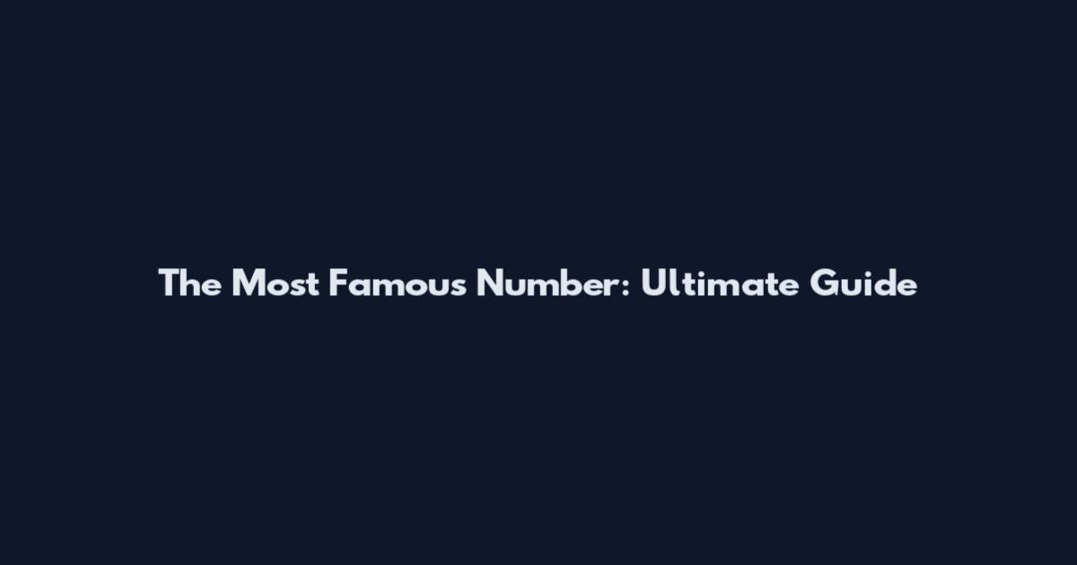 The Most Famous Number: Ultimate Guide