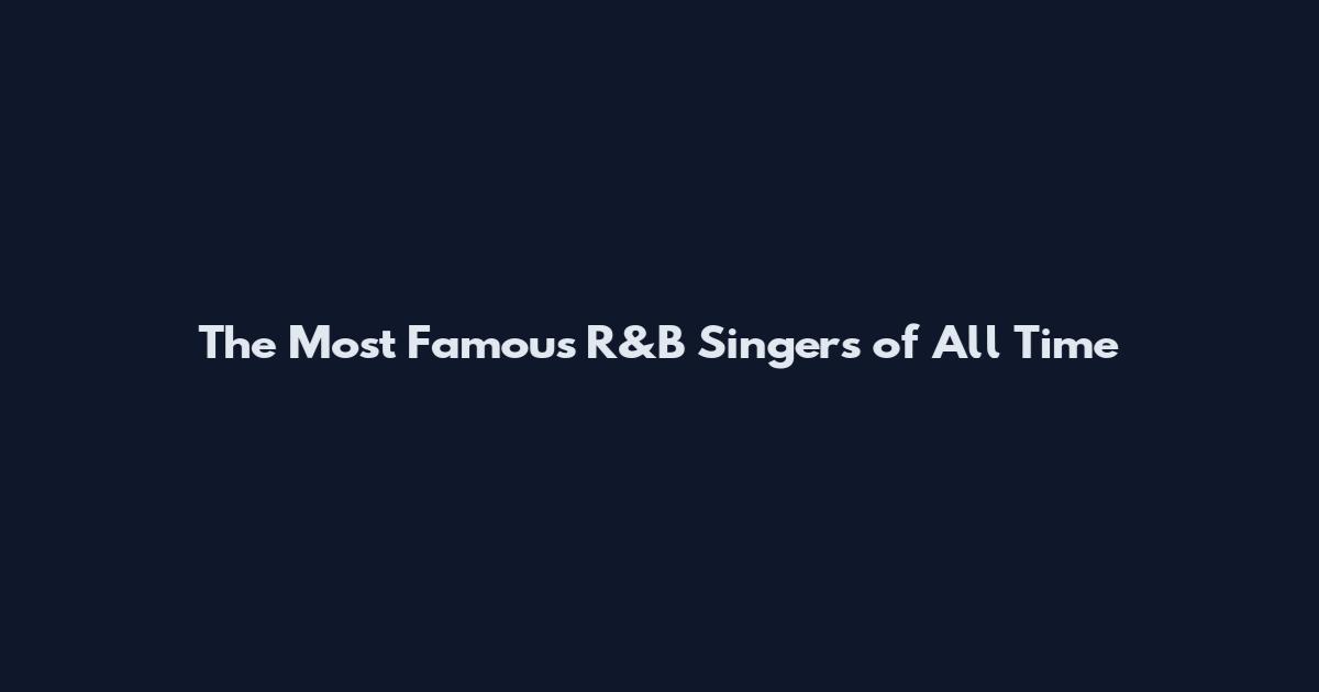 The Most Famous R&B Singers of All Time