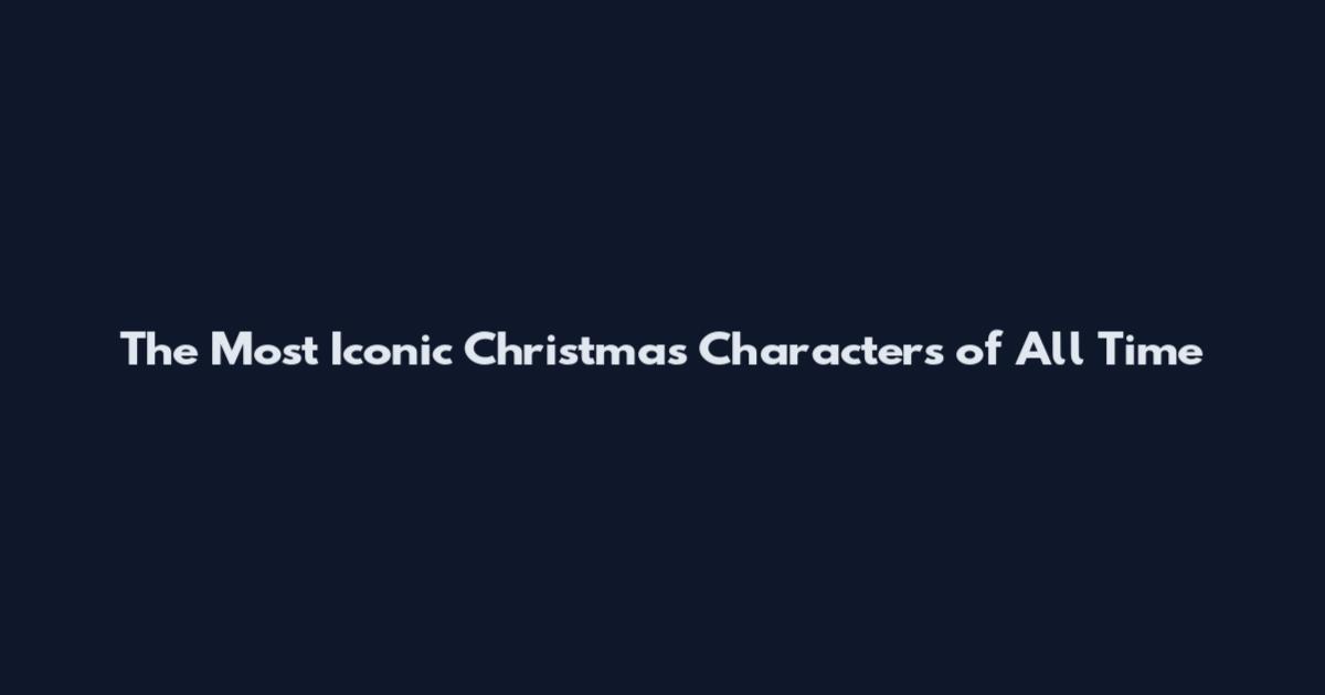 The Most Iconic Christmas Characters of All Time
