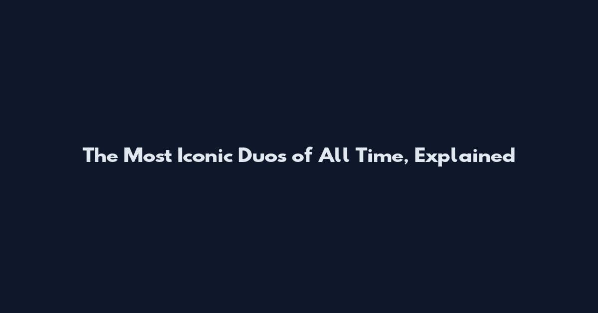 The Most Iconic Duos of All Time, Explained