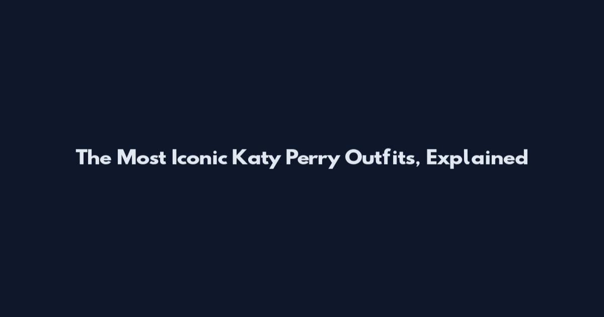 The Most Iconic Katy Perry Outfits, Explained