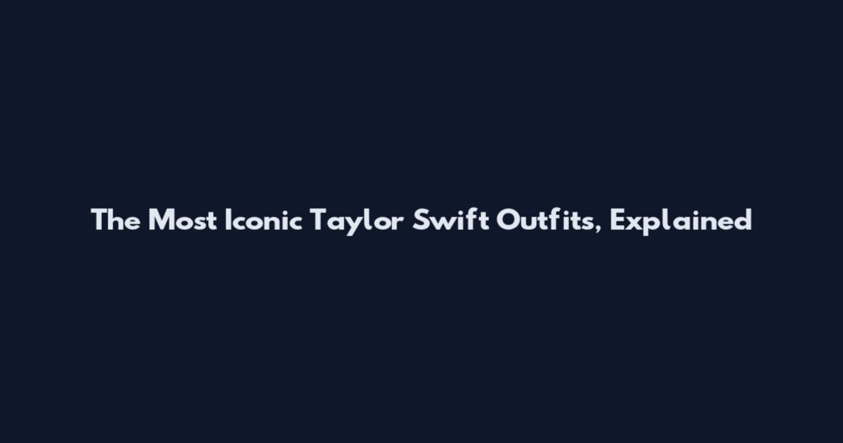 The Most Iconic Taylor Swift Outfits, Explained