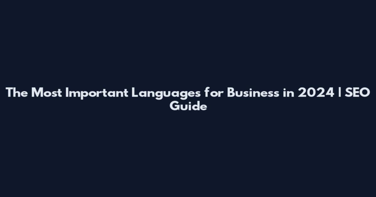 The Most Important Languages for Business in 2024 | SEO Guide
