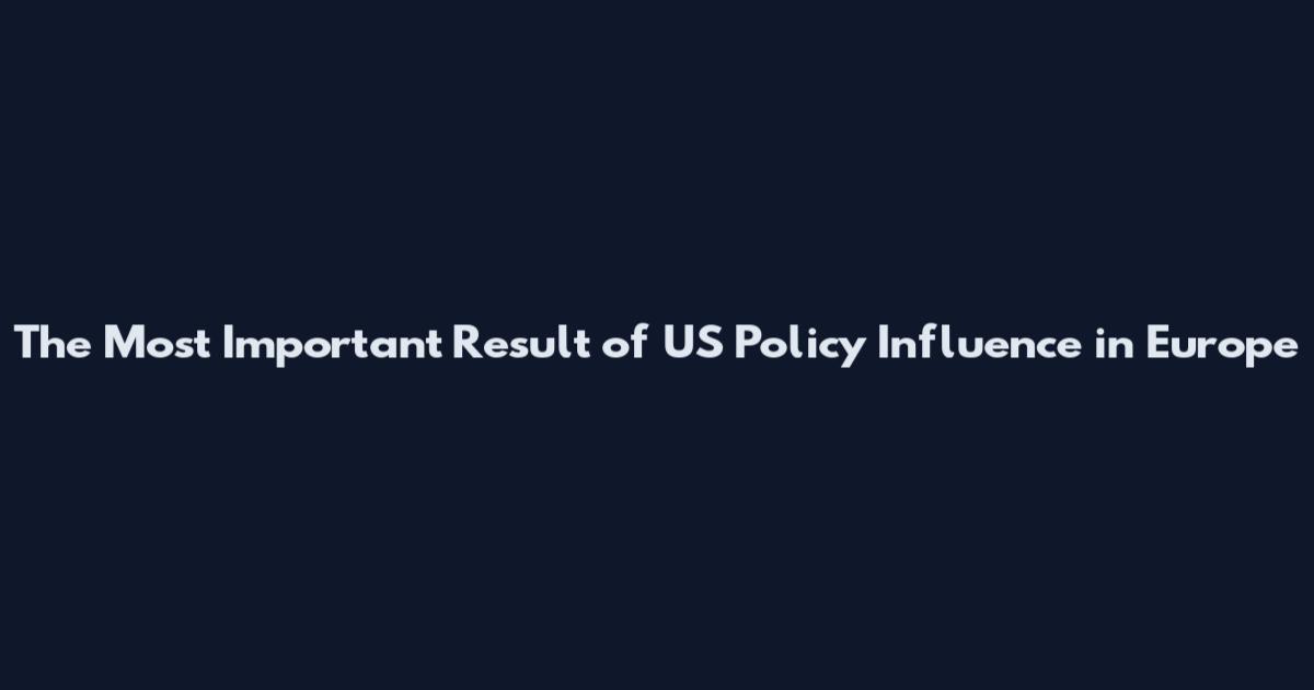 The Most Important Result of US Policy Influence in Europe