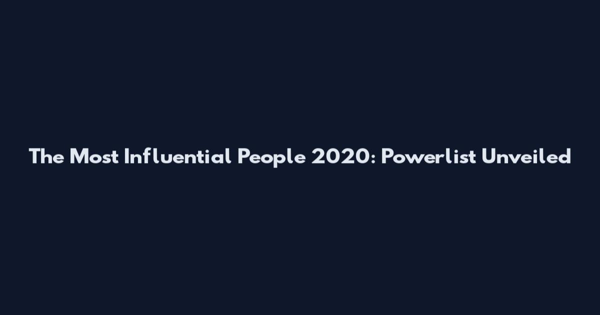 The Most Influential People 2020: Powerlist Unveiled