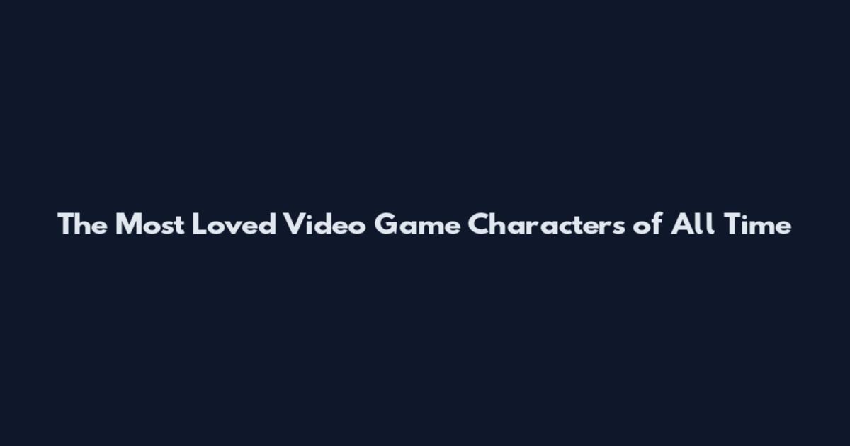 The Most Loved Video Game Characters of All Time