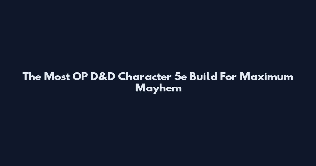 The Most OP D&D Character 5e Build For Maximum Mayhem