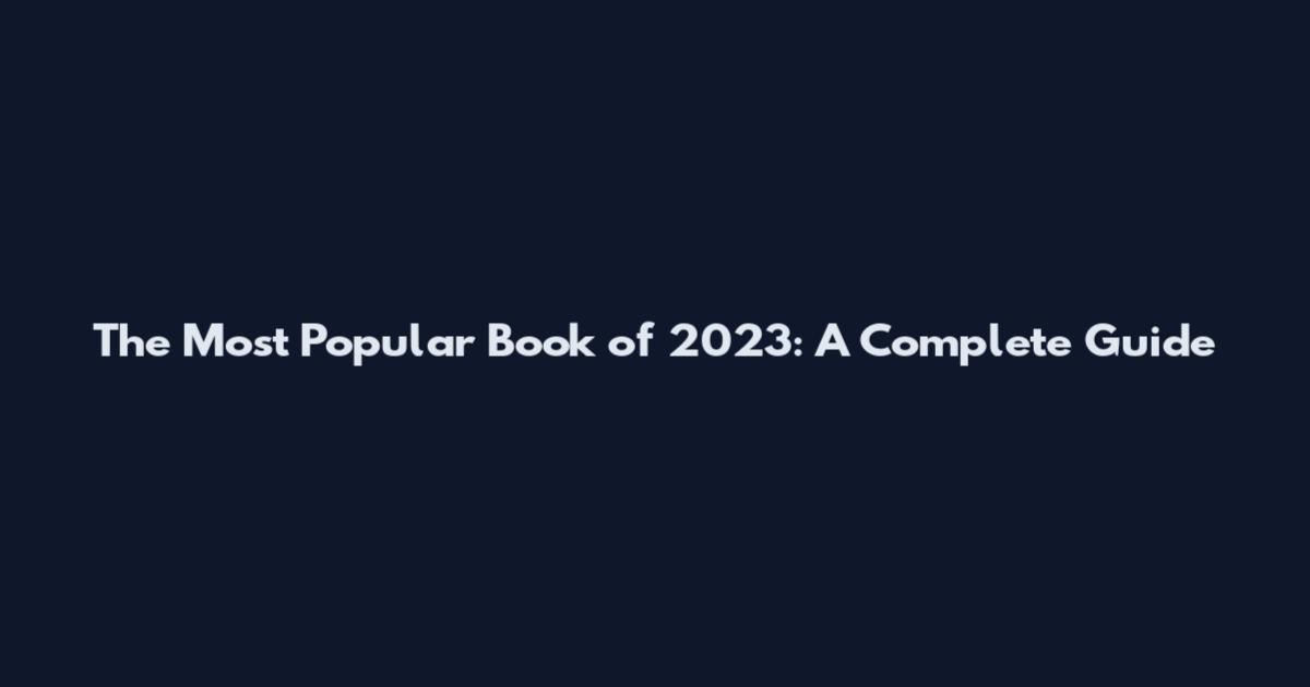 The Most Popular Book of 2023: A Complete Guide