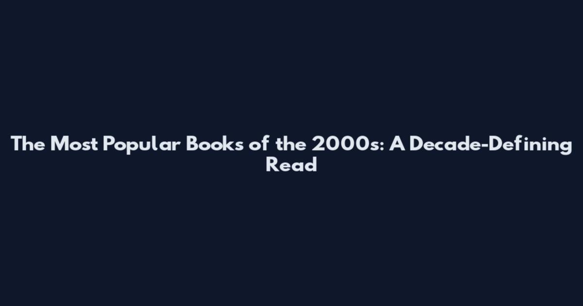 The Most Popular Books of the 2000s: A Decade-Defining Read