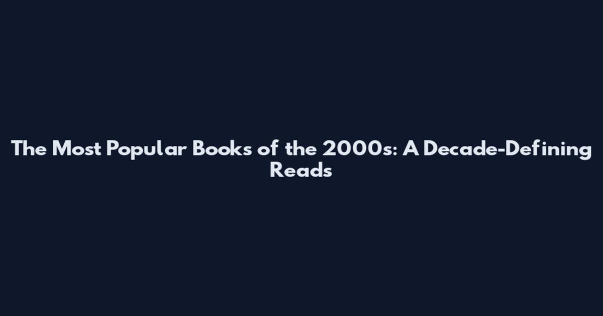 The Most Popular Books of the 2000s: A Decade-Defining Reads