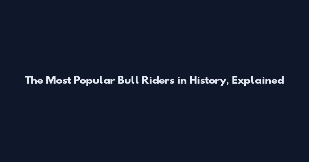 The Most Popular Bull Riders in History, Explained
