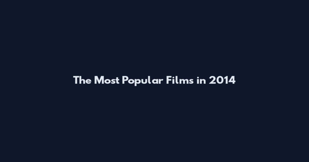 The Most Popular Films in 2014