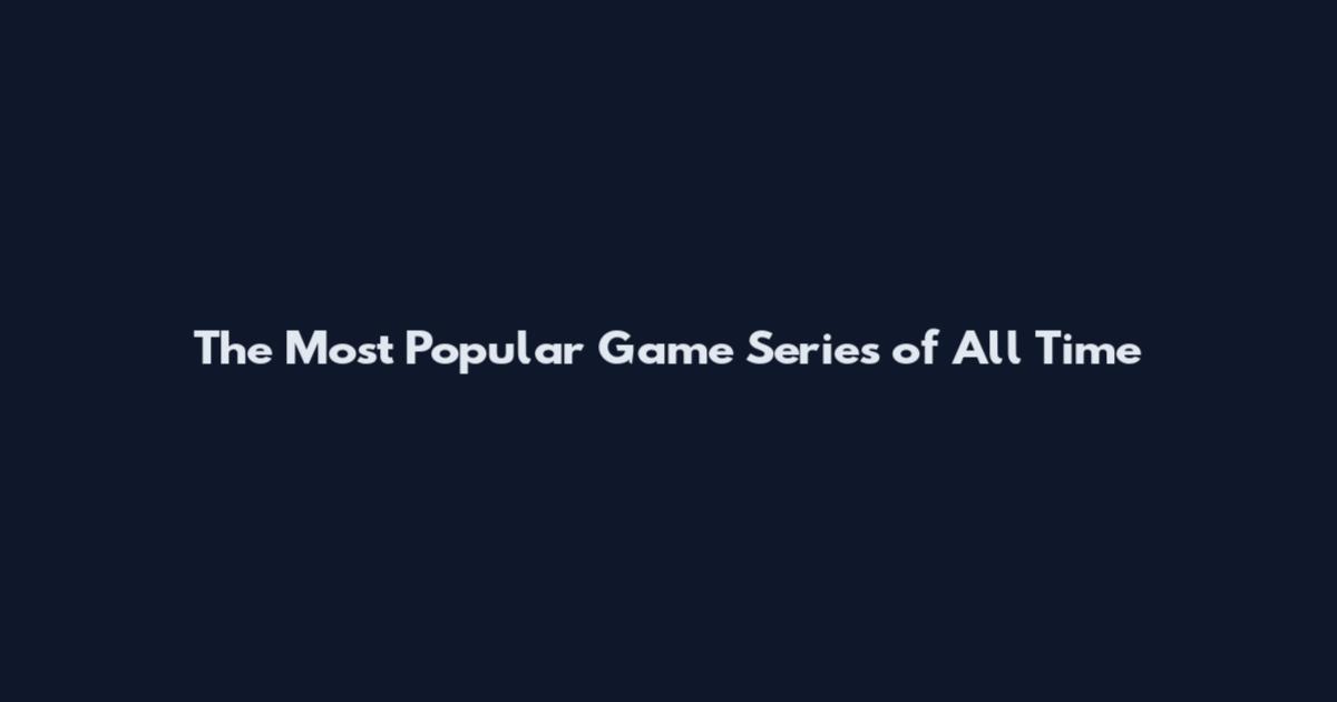 The Most Popular Game Series of All Time