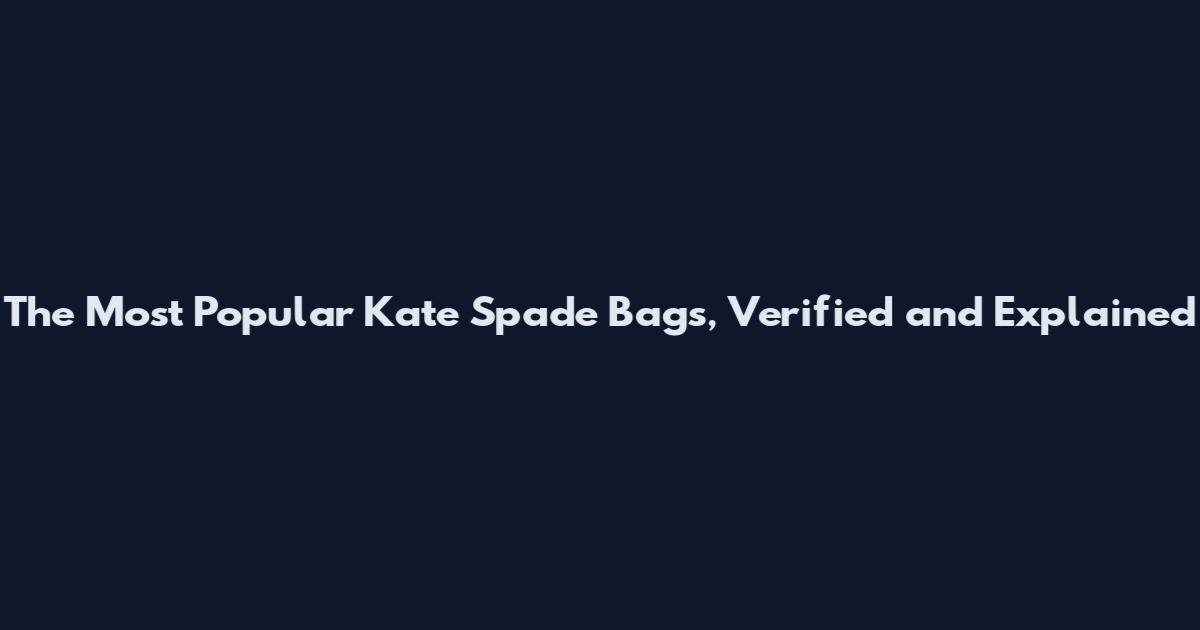 The Most Popular Kate Spade Bags, Verified and Explained