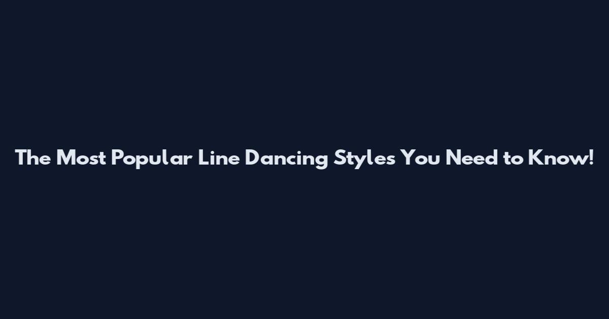 The Most Popular Line Dancing Styles You Need to Know!