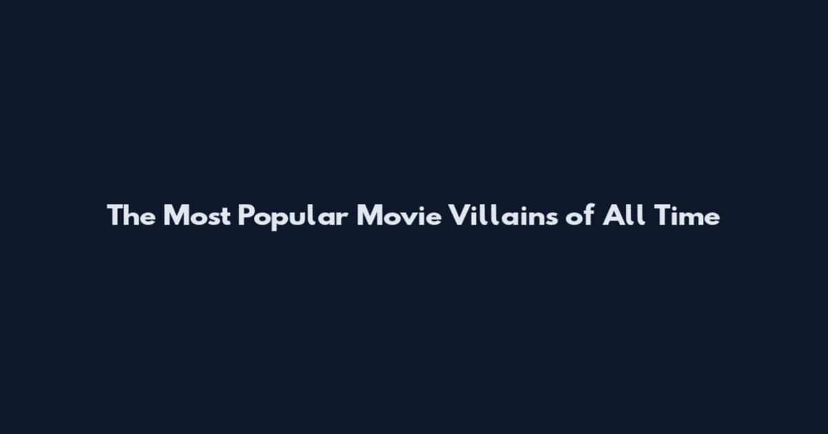 The Most Popular Movie Villains of All Time