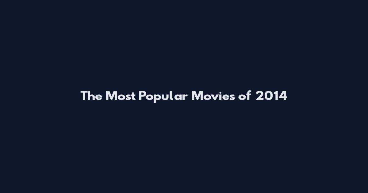 The Most Popular Movies of 2014