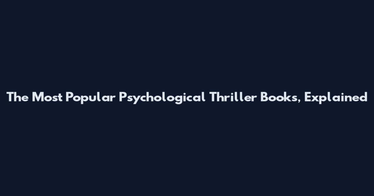 The Most Popular Psychological Thriller Books, Explained