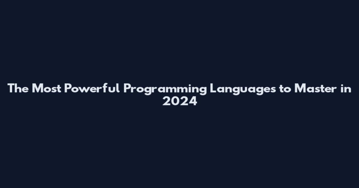 The Most Powerful Programming Languages to Master in 2024