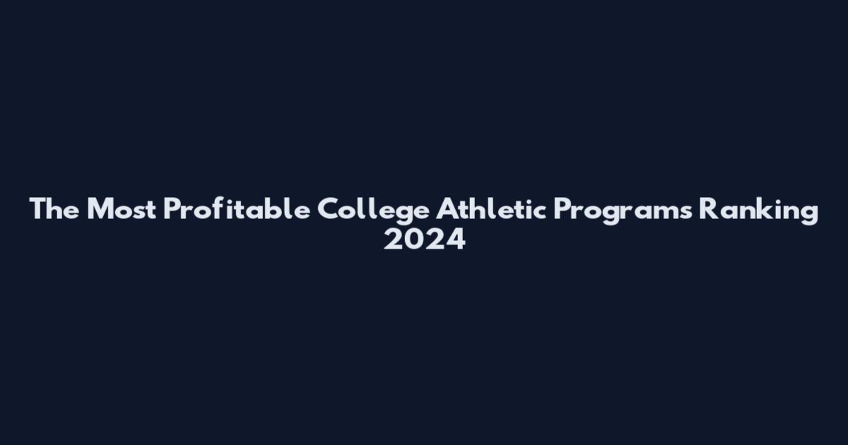 The Most Profitable College Athletic Programs Ranking 2024