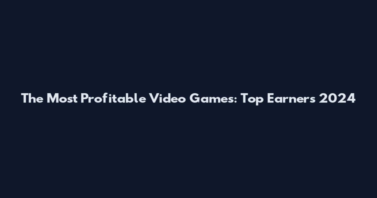 The Most Profitable Video Games: Top Earners 2024