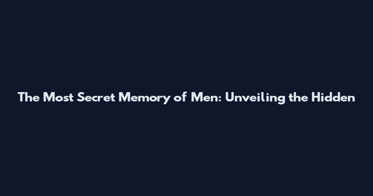 The Most Secret Memory of Men: Unveiling the Hidden