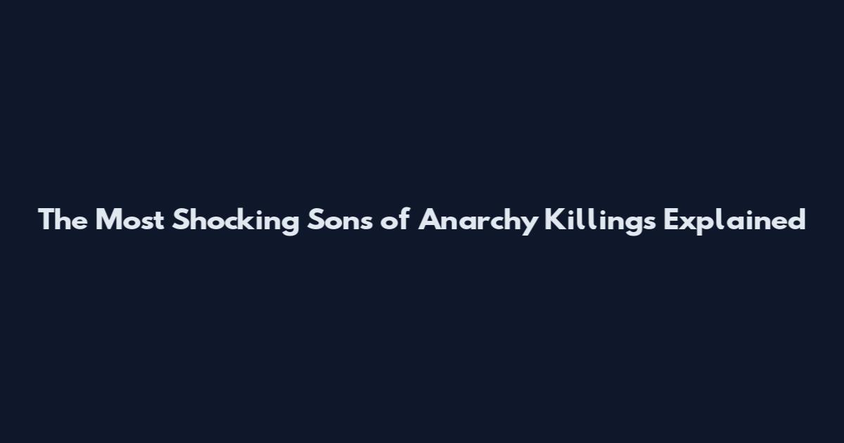 The Most Shocking Sons of Anarchy Killings Explained