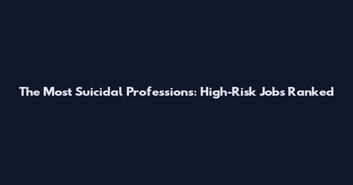 The Most Suicidal Professions: High-Risk Jobs Ranked