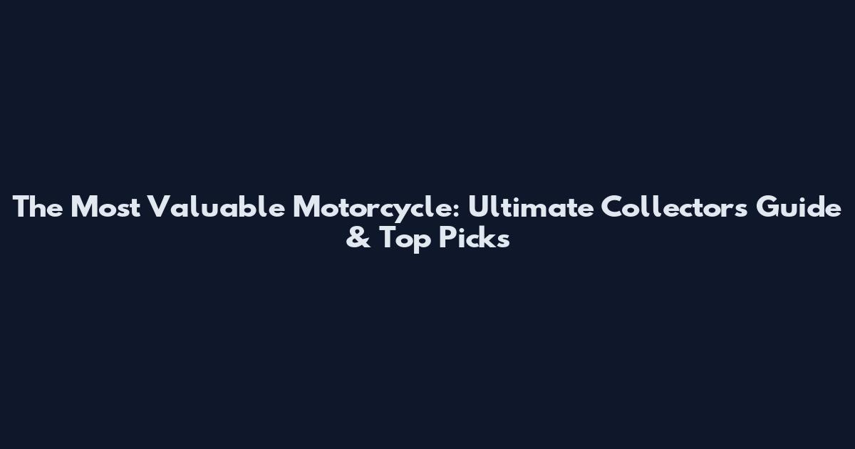 The Most Valuable Motorcycle: Ultimate Collector's Guide & Top Picks