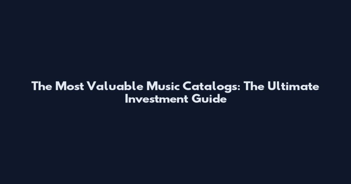 The Most Valuable Music Catalogs: The Ultimate Investment Guide