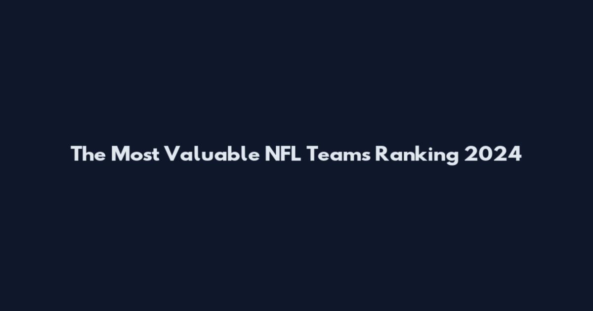 The Most Valuable NFL Teams Ranking 2024