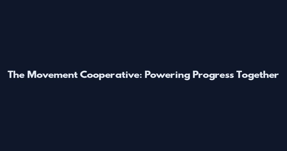 The Movement Cooperative: Powering Progress Together