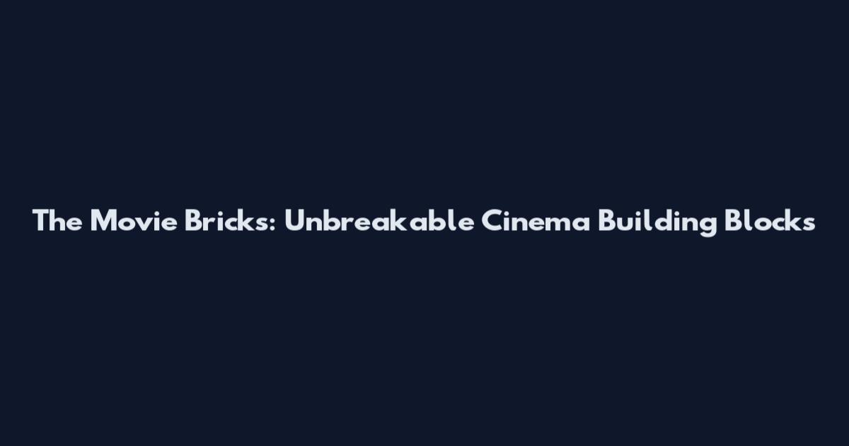 The Movie Bricks: Unbreakable Cinema Building Blocks