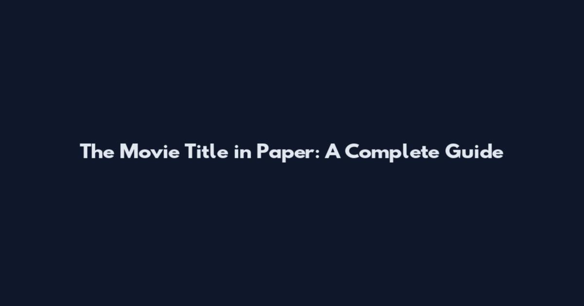 The Movie Title in Paper: A Complete Guide