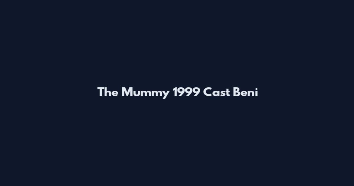 The Mummy 1999 Cast Beni